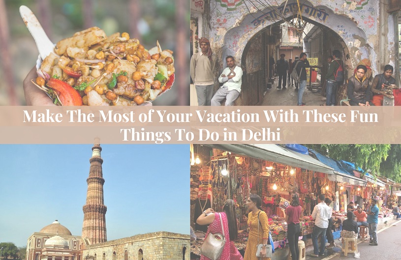 Make The Most of Your Vacation With These Fun Things To Do in Delhi