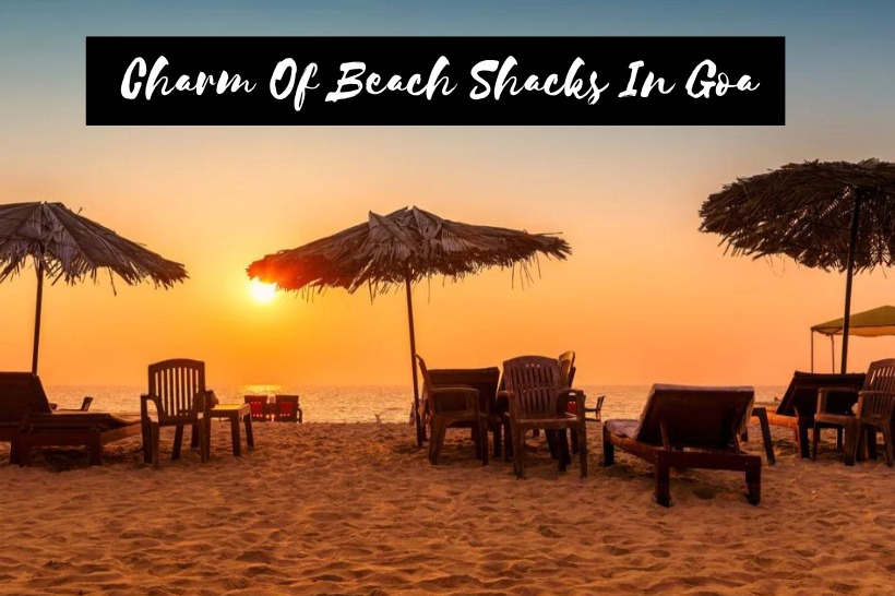 Charm Of Beach Shacks In Goa